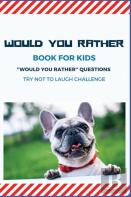Would You Rather Book For Kids ''Would You Rather''  Questions  Try Not To Laugh Challenge