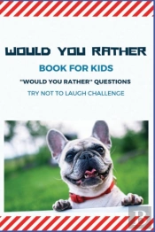 Would You Rather Book For Kids 'Would You Rather'  Questions  Try Not To Laugh Challenge