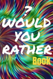 Would You Rather Book For Teens