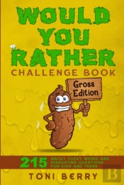 Would You Rather Challenge Book Gross Edition