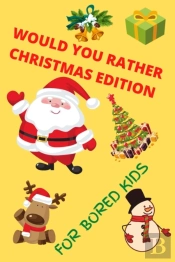 Would You Rather Christmas Edition For Bored Kids