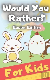 Would You Rather? Easter Edition For Kids