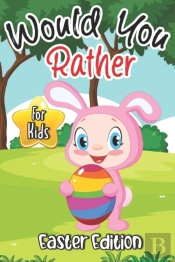 Would You Rather? Easter Edition For Kids