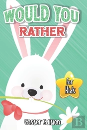 Would You Rather? Easter Edition For Kids