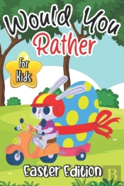 Would You Rather? Easter Edition For Kids