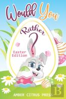 Would You Rather Easter Edition