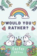 Would You Rather Easter Edition