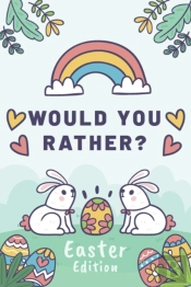 Would You Rather Easter Edition