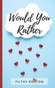 Would You Rather Filthy Edition