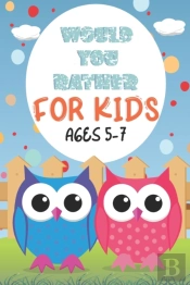Would You Rather For Kids Ages 5-7