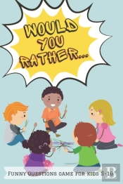 Would You Rather Funny Questions Game For Kids 5-10