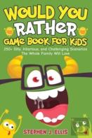 Would You Rather Game Book For Kids - 250+ Silly, Hilarious, And Challenging Scenarios The Whole Family Will Love