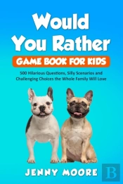 Would You Rather Game Book For Kids: 500