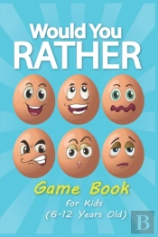 Would You Rather Game Book For Kids 6-12 Years Old