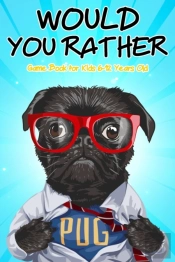 Would You Rather Game Book For Kids 6-12 Years Old