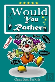 Would You Rather Game Book For Kids 6-12 Years Old