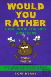 Would You Rather Game Book For Kids And Teens - Tough Edition