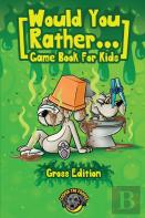 Would You Rather Game Book For Kids (Gross Edition)