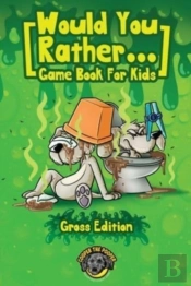 Would You Rather Game Book For Kids (Gross Edition)