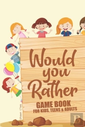 Would You Rather Game Book For Kids, Teens And Adults