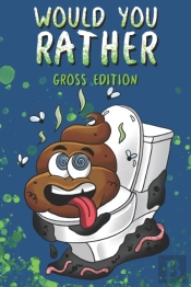 Would You Rather? Gross Edition