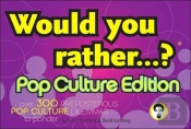 Would You Rather...?: Pop Culture Edition