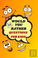 Would You Rather Questions For Kids