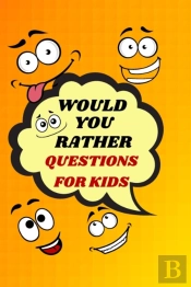 Would You Rather Questions For Kids