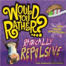 Would You Rather...? Radically Repulsive