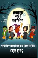 Would You Rather.. Spooky Halloween Gamebook For Kids