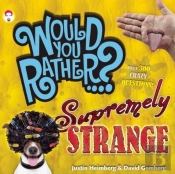Would You Rather...? Supremely Strange