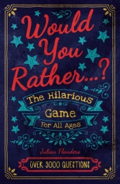 Would You Rather...? The Hilarious Game For All Ages