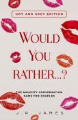 Would You Rather... ? The Naughty Conversation Game For Couples