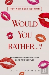 Would You Rather... ? The Naughty Conversation Game For Couples