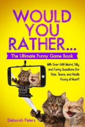 Would You Rather... The Ultimate Funny Game Book
