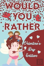 Would You Rather ? - Valentine'S Day Edition