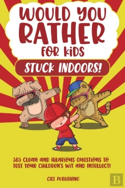 Bertrand.pt - Would You Rather...For Kids Stuck Indoors! 365 Clean And Hilarious Questions To Test Your Children'S Wit And Intellect!
