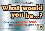 Would You Rather...?'S What Would You Be?