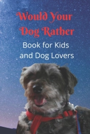 Would Your Dog Rather Book For Kids And