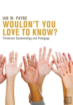 Bertrand.pt - Wouldn'T You Love To Know?: Trinitarian Epistemology And Pedagogy