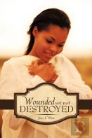 Wounded Yet Not Destroyed