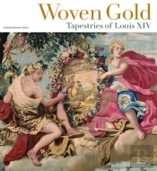 Woven Gold - Tapestries Of Louis Xiv