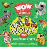 Wow In The World: What In The Wow?!