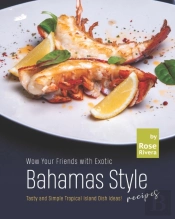 Wow Your Friends With Exotic Bahamas Style Recipes