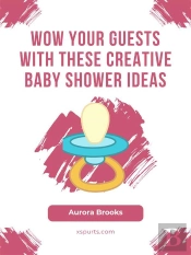 Wow Your Guests With These Creative Baby Shower Ideas