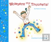 Wowsers My Trousers