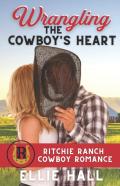 Wrangling The Cowboy'S Heart