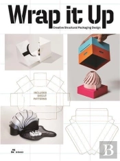 Wrap It Up. Creative Structural Packaging Design /Anglais
