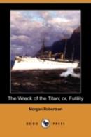 Wreck Of The Titan; Or, Futility (Dodo Press)