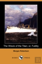 Wreck Of The Titan; Or, Futility (Dodo Press)